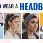 How to Wear a Headband: A Complete Guide for Style, Functionality, and Comfort
